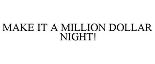 MAKE IT A MILLION DOLLAR NIGHT! 