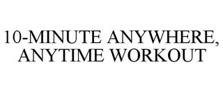 10-MINUTE ANYWHERE, ANYTIME WORKOUT 