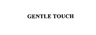 GENTLE TOUCH 