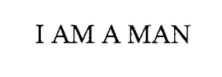 I AM A MAN 