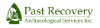 Past Recovery Archaeological Services Inc. 