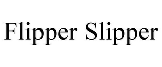 FLIPPER SLIPPER 