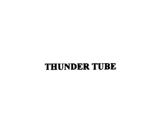 THUNDER TUBE 