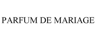 PARFUM DE MARIAGE 