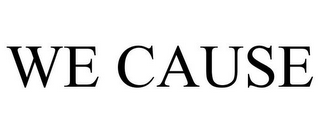 WE CAUSE 