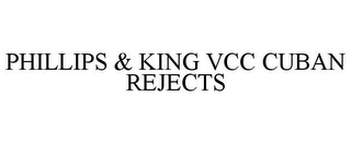 PHILLIPS & KING VCC CUBAN REJECTS 