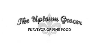 THE UPTOWN GROCER PURVEYOR OF FINE FOOD 