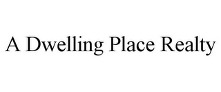 A DWELLING PLACE REALTY 