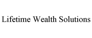 LIFETIME WEALTH SOLUTIONS 