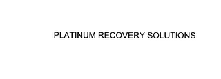 PLATINUM RECOVERY SOLUTIONS 
