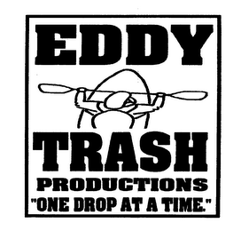 EDDY TRASH PRODUCTIONS "ONE DROP AT A TIME" 