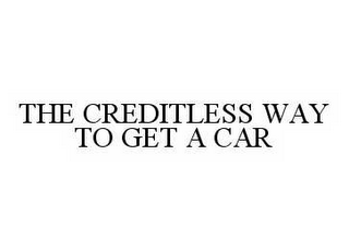 THE CREDITLESS WAY TO GET A CAR 