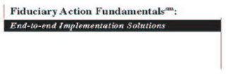 FIDUCIARY ACTION FUNDAMENTALS: END - TO - END IMPLEMENTATION SOLUTIONS 