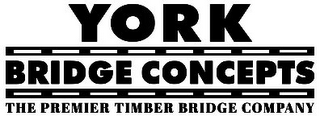 YORK BRIDGE CONCEPTS THE PREMIER TIMBER BRIDGE COMPANY 