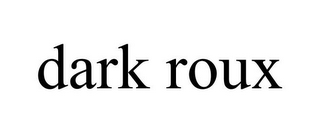 DARK ROUX 