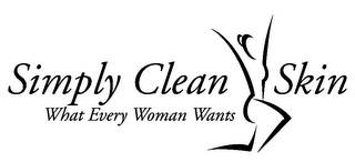 SIMPLY CLEAN SKIN WHAT EVERY WOMAN WANTS 