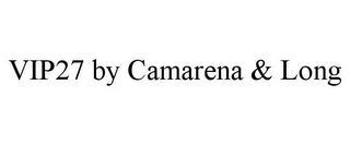 VIP27 BY CAMARENA & LONG 