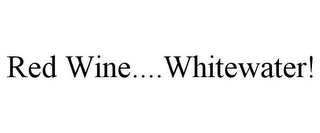 RED WINE....WHITEWATER! 