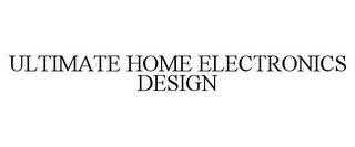 ULTIMATE HOME ELECTRONICS DESIGN 
