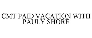 CMT PAID VACATION WITH PAULY SHORE 