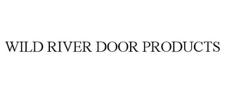 WILD RIVER DOOR PRODUCTS 