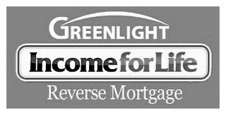 GREENLIGHT INCOMEFORLIFE REVERSE MORTGAGE 