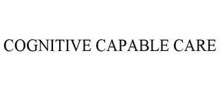 COGNITIVE CAPABLE CARE 