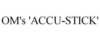 OM'S 'ACCU-STICK' 