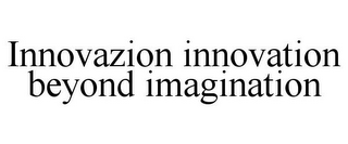 INNOVAZION INNOVATION BEYOND IMAGINATION 