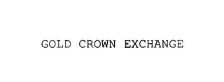 GOLD CROWN EXCHANGE 
