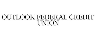 OUTLOOK FEDERAL CREDIT UNION 