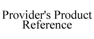 PROVIDER'S PRODUCT REFERENCE 