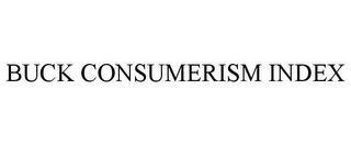 BUCK CONSUMERISM INDEX 