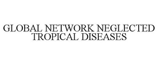 GLOBAL NETWORK NEGLECTED TROPICAL DISEASES 