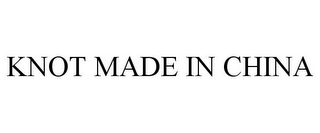 KNOT MADE IN CHINA 