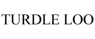 TURDLE LOO 