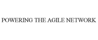 POWERING THE AGILE NETWORK 