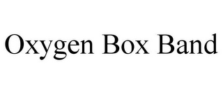 OXYGEN BOX BAND 