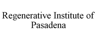 REGENERATIVE INSTITUTE OF PASADENA 