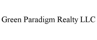 GREEN PARADIGM REALTY LLC 