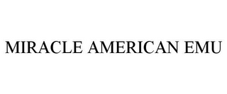 MIRACLE AMERICAN EMU 