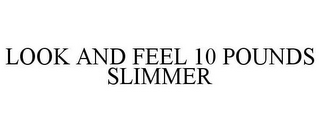LOOK AND FEEL 10 POUNDS SLIMMER 