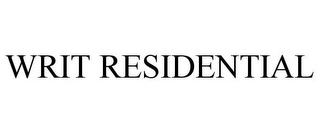 WRIT RESIDENTIAL 