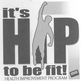 IT'S HIP TO BE FIT! HEALTH IMPROVEMENT PROGRAM PERDUE. 