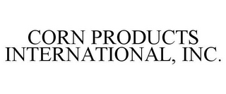 CORN PRODUCTS INTERNATIONAL, INC. 