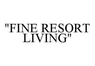 "FINE RESORT LIVING" 