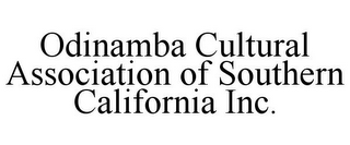 ODINAMBA CULTURAL ASSOCIATION OF SOUTHERN CALIFORNIA INC. 