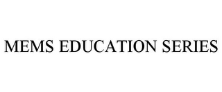 MEMS EDUCATION SERIES 
