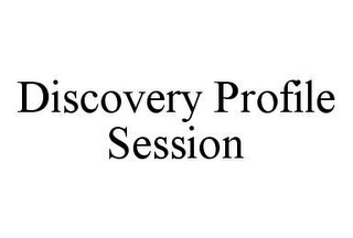 DISCOVERY PROFILE SESSION 