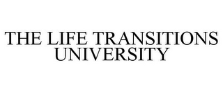 THE LIFE TRANSITIONS UNIVERSITY 